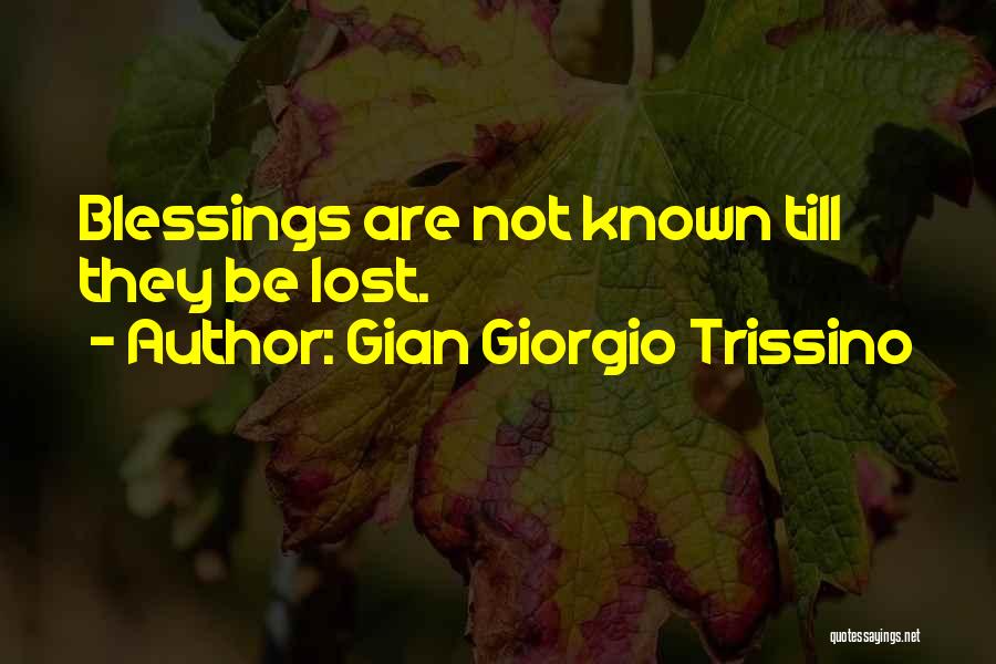 Gian Giorgio Trissino Quotes: Blessings Are Not Known Till They Be Lost.