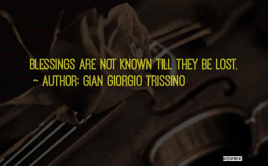 Gian Giorgio Trissino Quotes: Blessings Are Not Known Till They Be Lost.