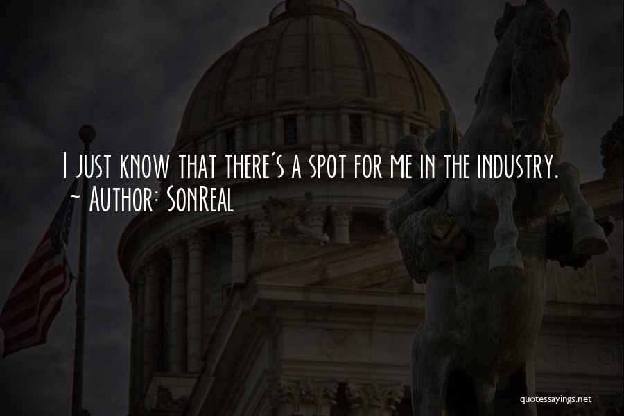 SonReal Quotes: I Just Know That There's A Spot For Me In The Industry.