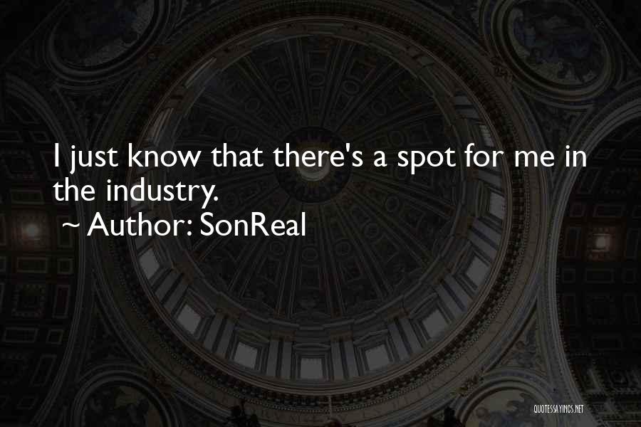 SonReal Quotes: I Just Know That There's A Spot For Me In The Industry.