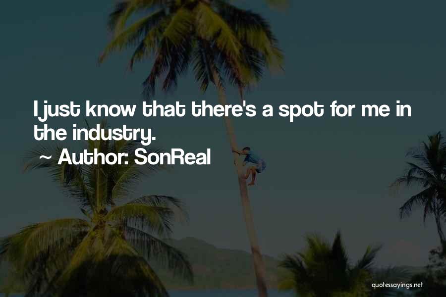 SonReal Quotes: I Just Know That There's A Spot For Me In The Industry.