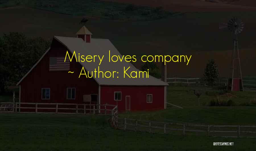 Kami Quotes: Misery Loves Company