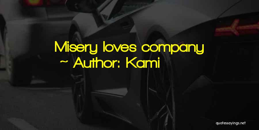 Kami Quotes: Misery Loves Company