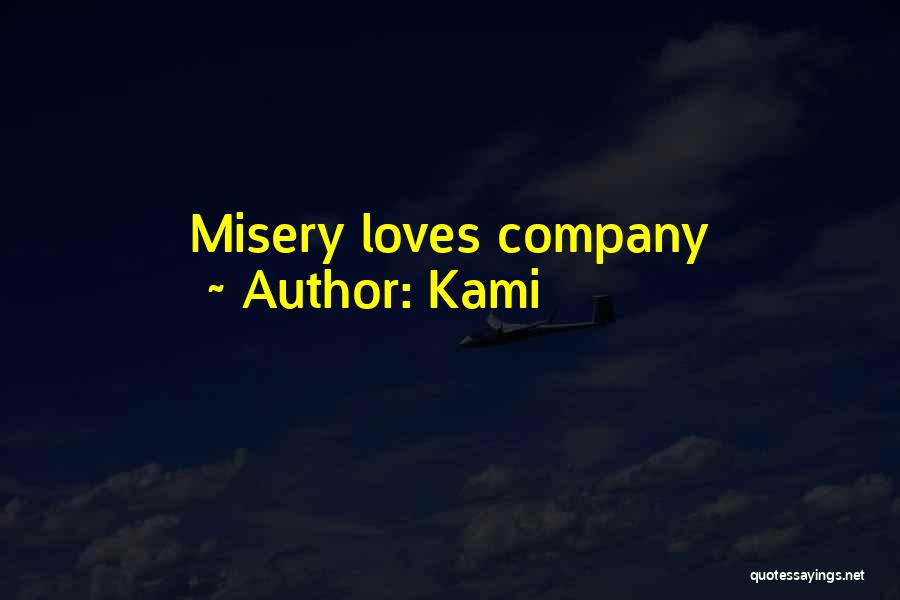 Kami Quotes: Misery Loves Company