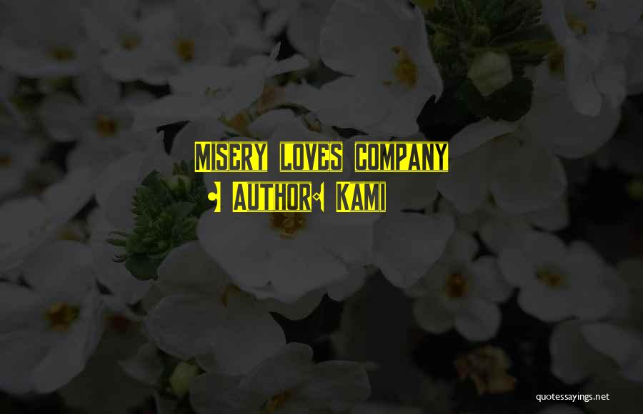 Kami Quotes: Misery Loves Company