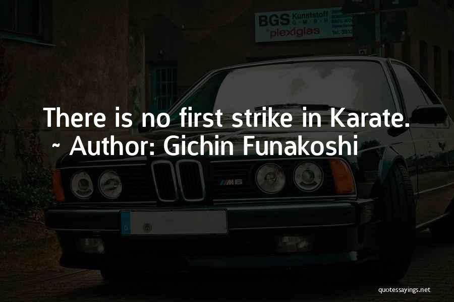 Gichin Funakoshi Quotes: There Is No First Strike In Karate.