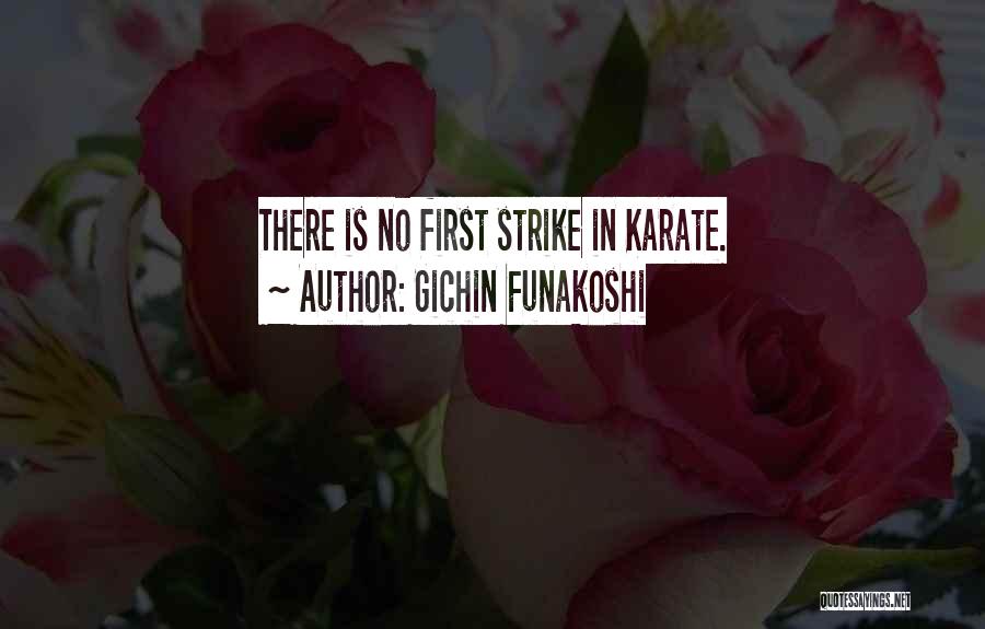 Gichin Funakoshi Quotes: There Is No First Strike In Karate.