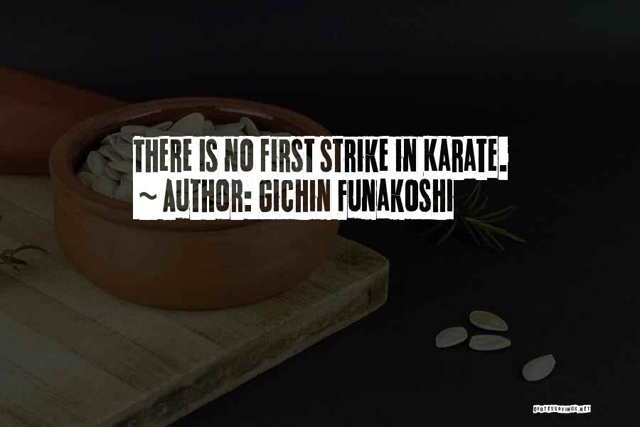 Gichin Funakoshi Quotes: There Is No First Strike In Karate.