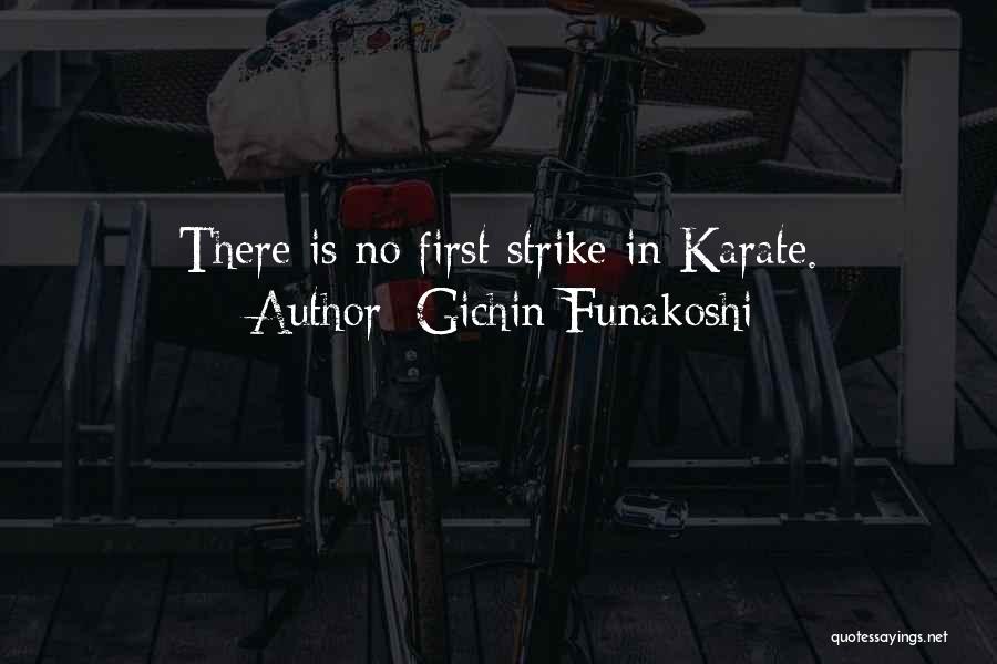 Gichin Funakoshi Quotes: There Is No First Strike In Karate.