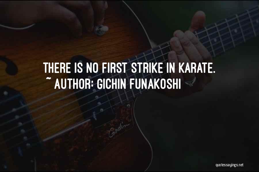 Gichin Funakoshi Quotes: There Is No First Strike In Karate.