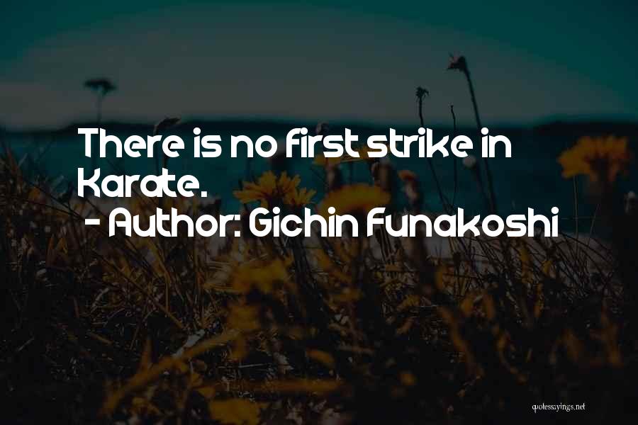 Gichin Funakoshi Quotes: There Is No First Strike In Karate.