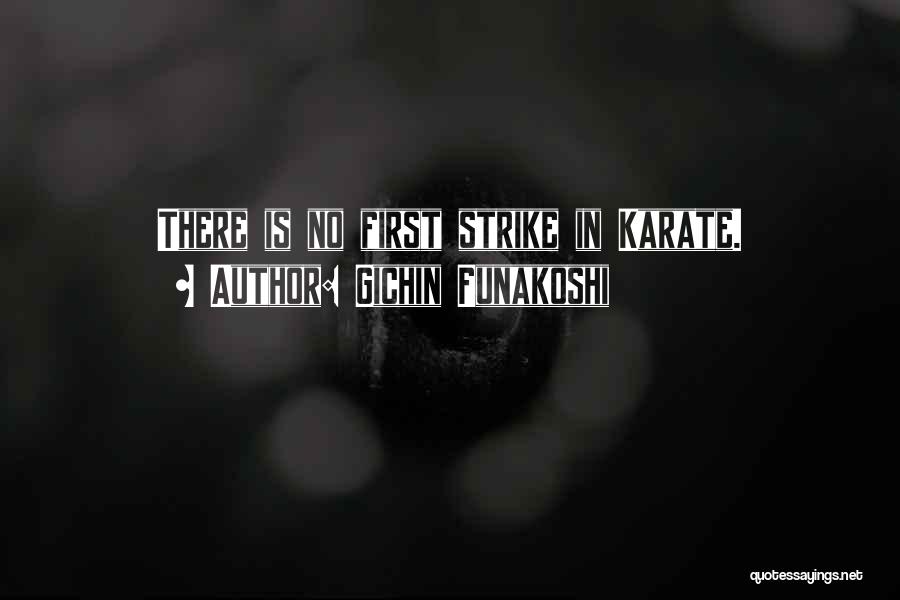 Gichin Funakoshi Quotes: There Is No First Strike In Karate.