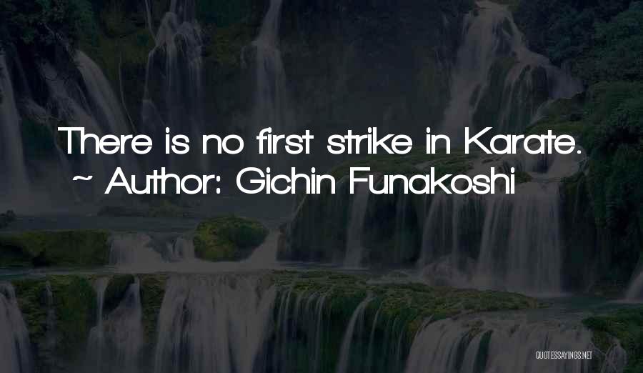 Gichin Funakoshi Quotes: There Is No First Strike In Karate.