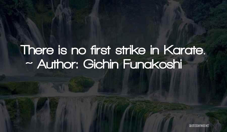 Gichin Funakoshi Quotes: There Is No First Strike In Karate.