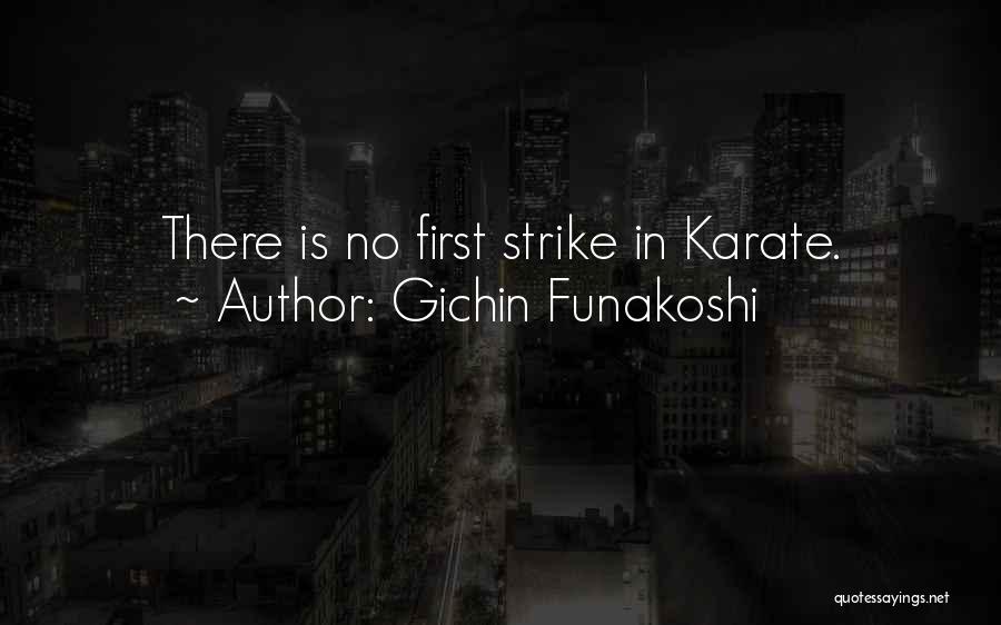 Gichin Funakoshi Quotes: There Is No First Strike In Karate.