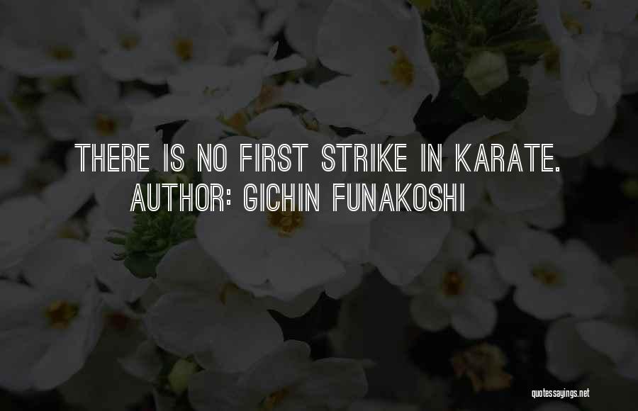 Gichin Funakoshi Quotes: There Is No First Strike In Karate.