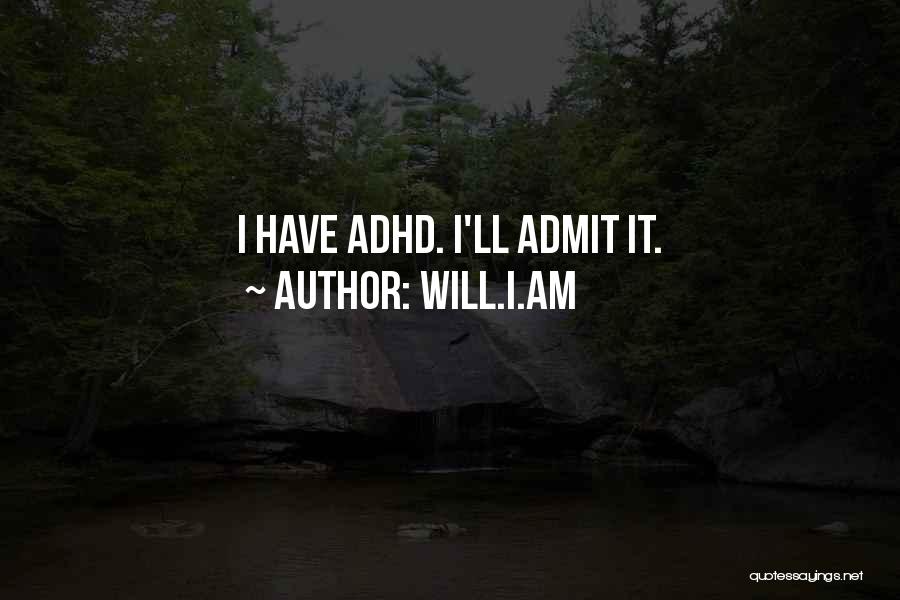 Will.i.am Quotes: I Have Adhd. I'll Admit It.