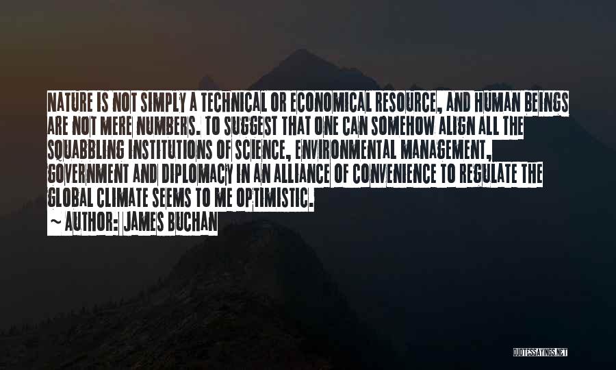 James Buchan Quotes: Nature Is Not Simply A Technical Or Economical Resource, And Human Beings Are Not Mere Numbers. To Suggest That One