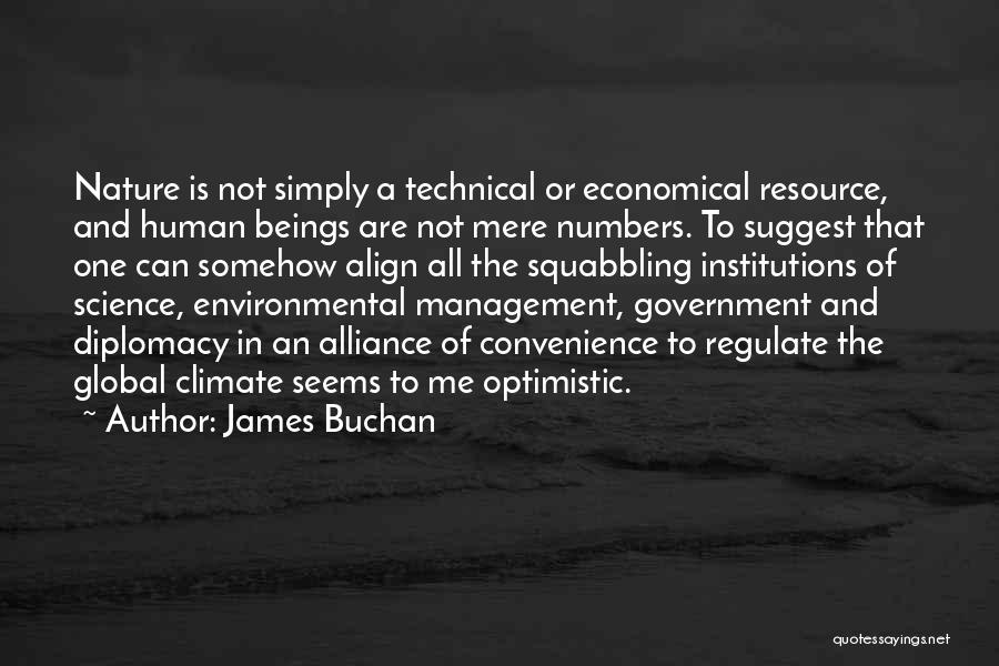 James Buchan Quotes: Nature Is Not Simply A Technical Or Economical Resource, And Human Beings Are Not Mere Numbers. To Suggest That One