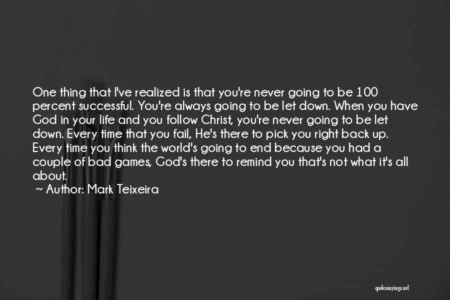 Mark Teixeira Quotes: One Thing That I've Realized Is That You're Never Going To Be 100 Percent Successful. You're Always Going To Be