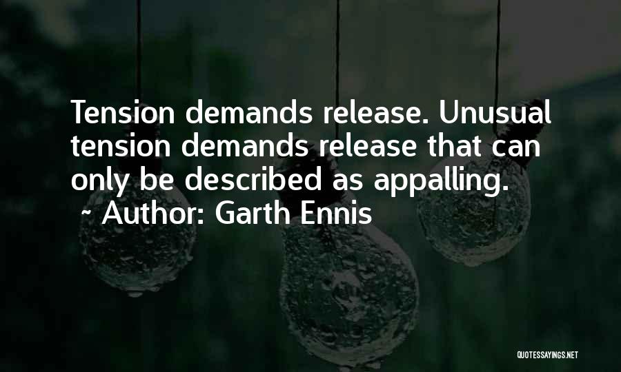 Garth Ennis Quotes: Tension Demands Release. Unusual Tension Demands Release That Can Only Be Described As Appalling.