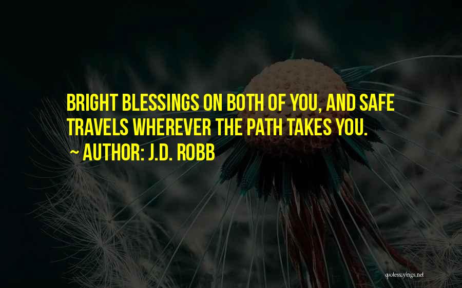 J.D. Robb Quotes: Bright Blessings On Both Of You, And Safe Travels Wherever The Path Takes You.