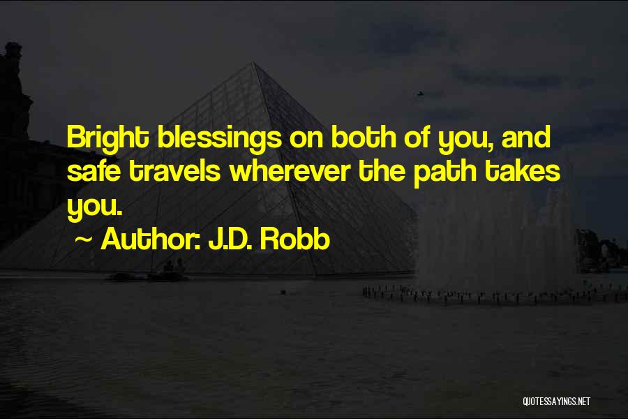 J.D. Robb Quotes: Bright Blessings On Both Of You, And Safe Travels Wherever The Path Takes You.