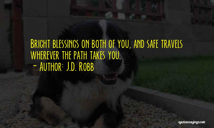 J.D. Robb Quotes: Bright Blessings On Both Of You, And Safe Travels Wherever The Path Takes You.