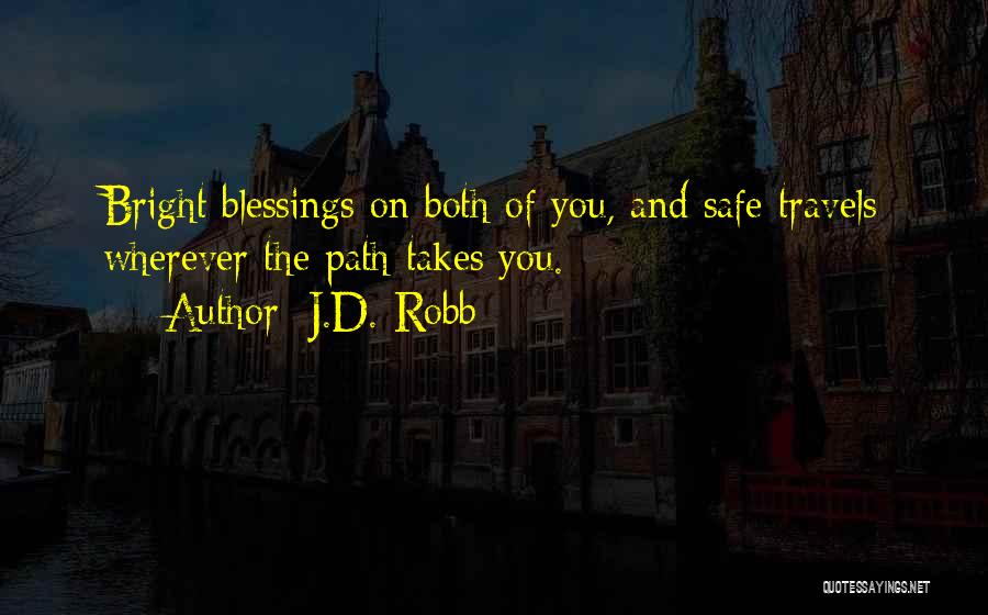 J.D. Robb Quotes: Bright Blessings On Both Of You, And Safe Travels Wherever The Path Takes You.