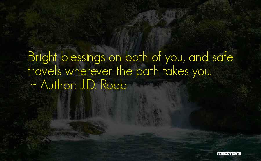 J.D. Robb Quotes: Bright Blessings On Both Of You, And Safe Travels Wherever The Path Takes You.