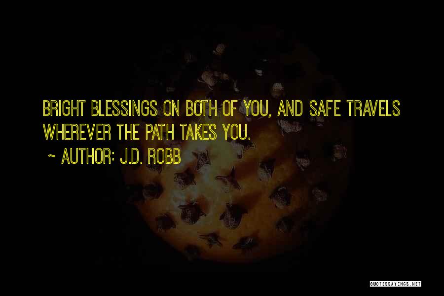 J.D. Robb Quotes: Bright Blessings On Both Of You, And Safe Travels Wherever The Path Takes You.