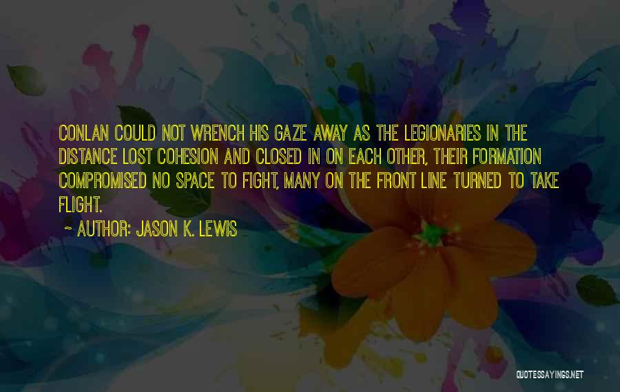 Jason K. Lewis Quotes: Conlan Could Not Wrench His Gaze Away As The Legionaries In The Distance Lost Cohesion And Closed In On Each