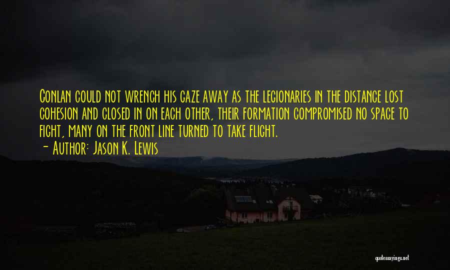 Jason K. Lewis Quotes: Conlan Could Not Wrench His Gaze Away As The Legionaries In The Distance Lost Cohesion And Closed In On Each