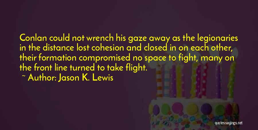 Jason K. Lewis Quotes: Conlan Could Not Wrench His Gaze Away As The Legionaries In The Distance Lost Cohesion And Closed In On Each