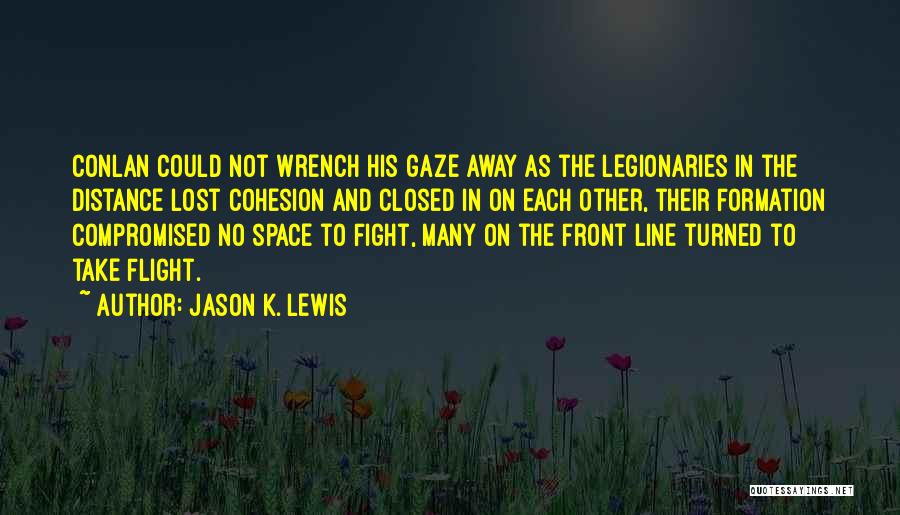 Jason K. Lewis Quotes: Conlan Could Not Wrench His Gaze Away As The Legionaries In The Distance Lost Cohesion And Closed In On Each