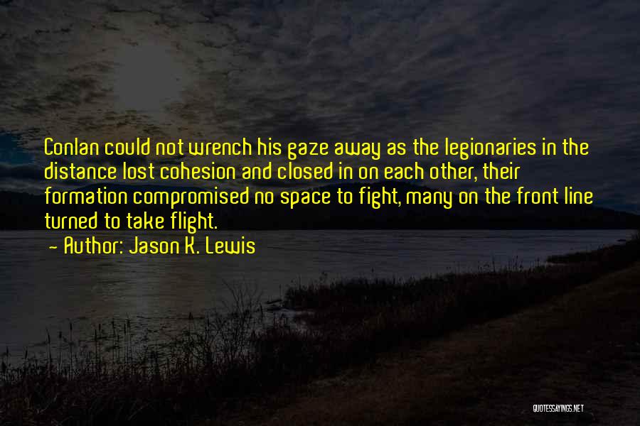 Jason K. Lewis Quotes: Conlan Could Not Wrench His Gaze Away As The Legionaries In The Distance Lost Cohesion And Closed In On Each