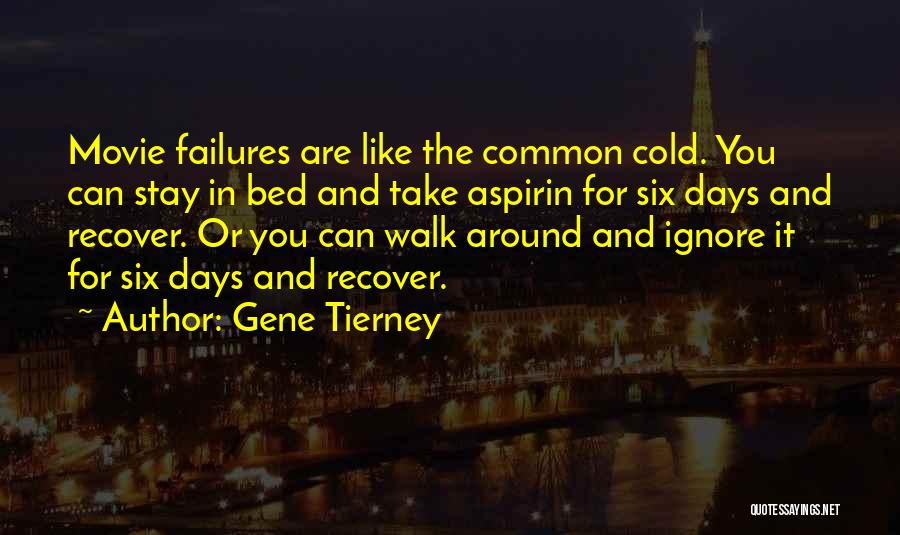 Gene Tierney Quotes: Movie Failures Are Like The Common Cold. You Can Stay In Bed And Take Aspirin For Six Days And Recover.