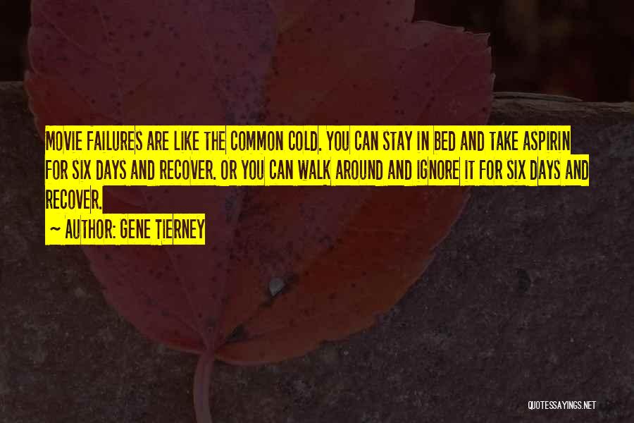Gene Tierney Quotes: Movie Failures Are Like The Common Cold. You Can Stay In Bed And Take Aspirin For Six Days And Recover.