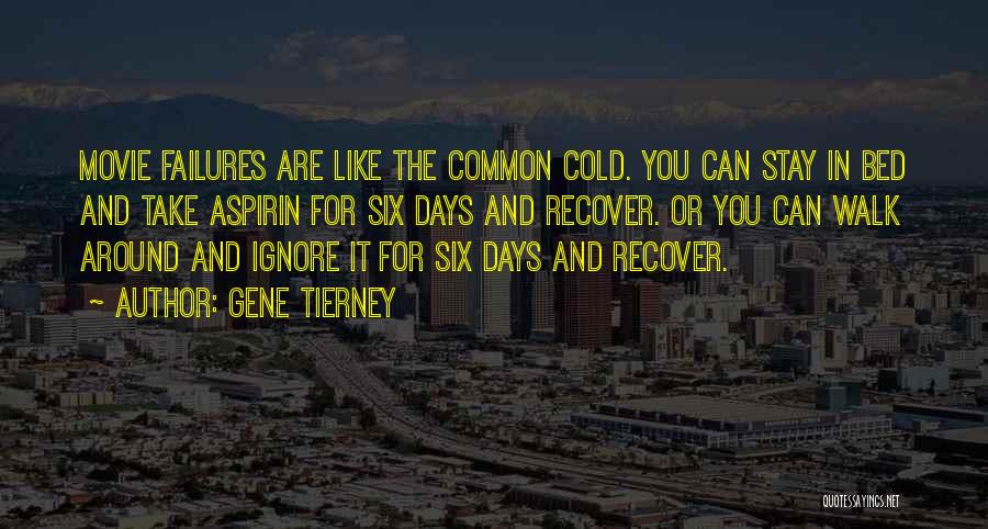 Gene Tierney Quotes: Movie Failures Are Like The Common Cold. You Can Stay In Bed And Take Aspirin For Six Days And Recover.