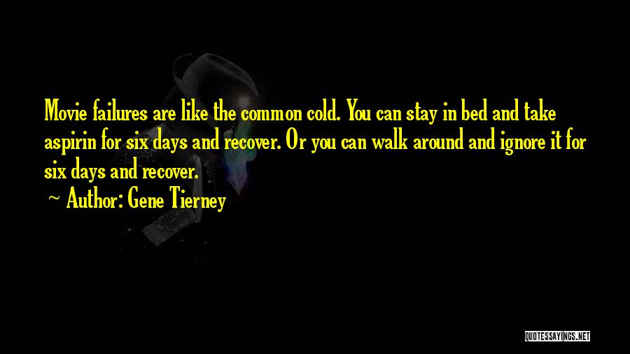 Gene Tierney Quotes: Movie Failures Are Like The Common Cold. You Can Stay In Bed And Take Aspirin For Six Days And Recover.