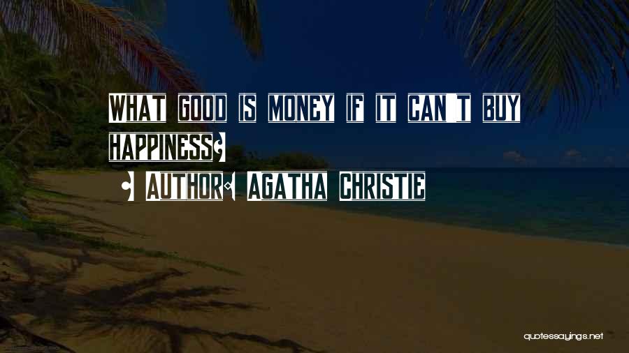 Agatha Christie Quotes: What Good Is Money If It Can't Buy Happiness?