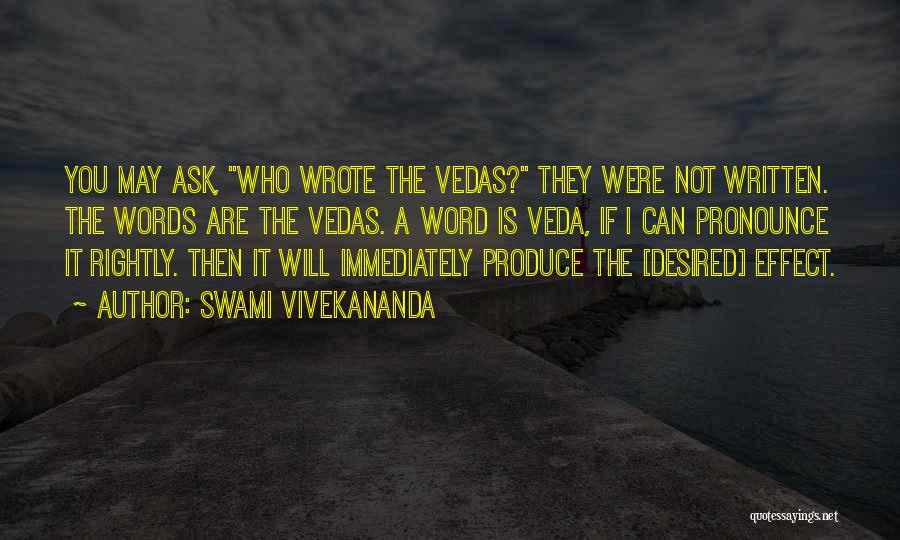 Swami Vivekananda Quotes: You May Ask, Who Wrote The Vedas? They Were Not Written. The Words Are The Vedas. A Word Is Veda,