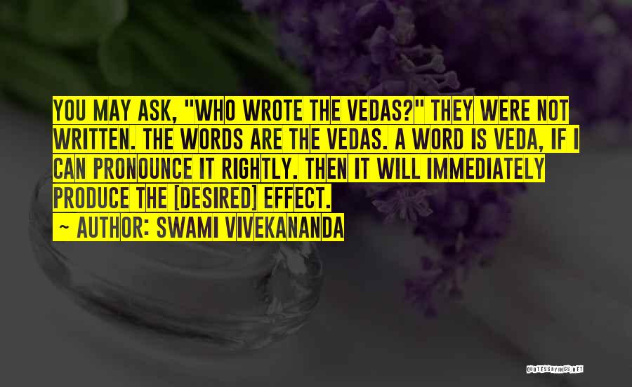 Swami Vivekananda Quotes: You May Ask, Who Wrote The Vedas? They Were Not Written. The Words Are The Vedas. A Word Is Veda,