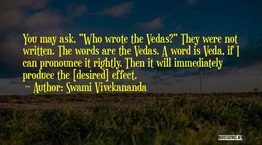 Swami Vivekananda Quotes: You May Ask, Who Wrote The Vedas? They Were Not Written. The Words Are The Vedas. A Word Is Veda,