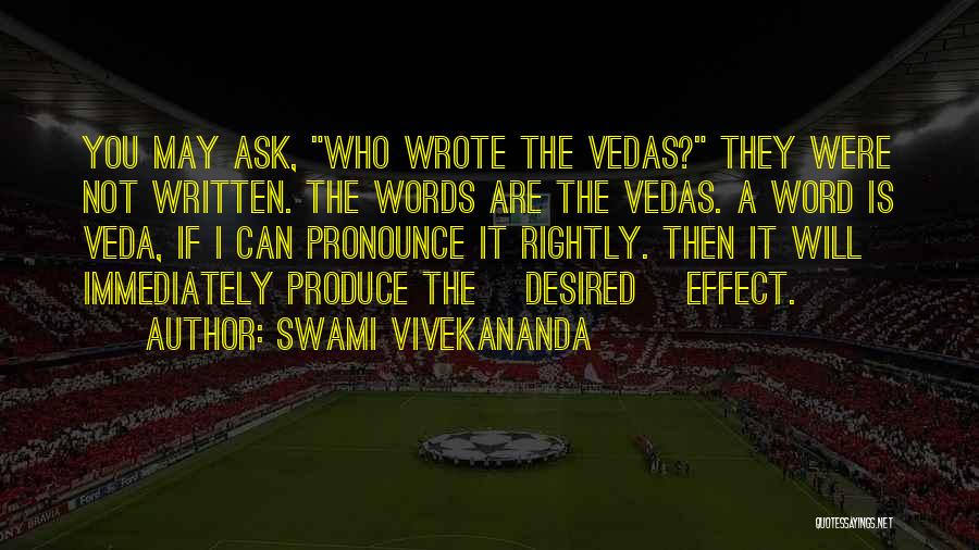 Swami Vivekananda Quotes: You May Ask, Who Wrote The Vedas? They Were Not Written. The Words Are The Vedas. A Word Is Veda,