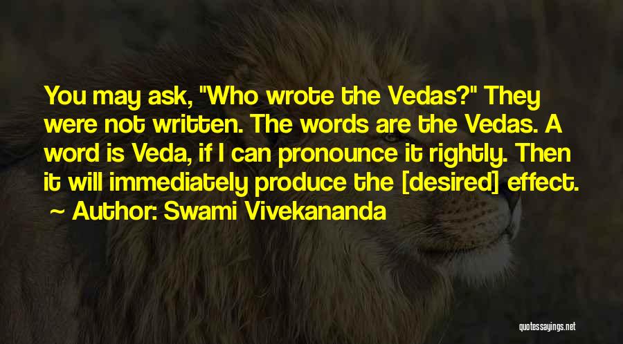 Swami Vivekananda Quotes: You May Ask, Who Wrote The Vedas? They Were Not Written. The Words Are The Vedas. A Word Is Veda,