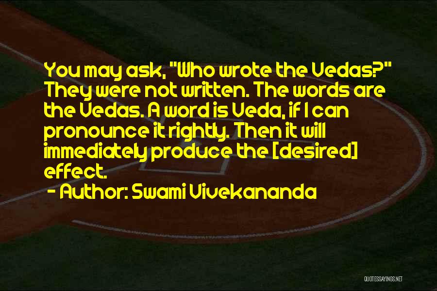 Swami Vivekananda Quotes: You May Ask, Who Wrote The Vedas? They Were Not Written. The Words Are The Vedas. A Word Is Veda,