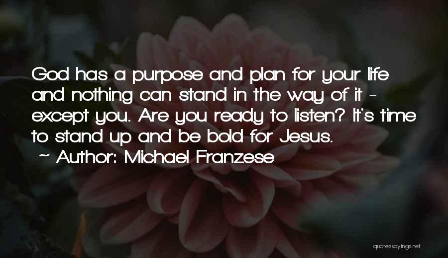 Michael Franzese Quotes: God Has A Purpose And Plan For Your Life And Nothing Can Stand In The Way Of It - Except