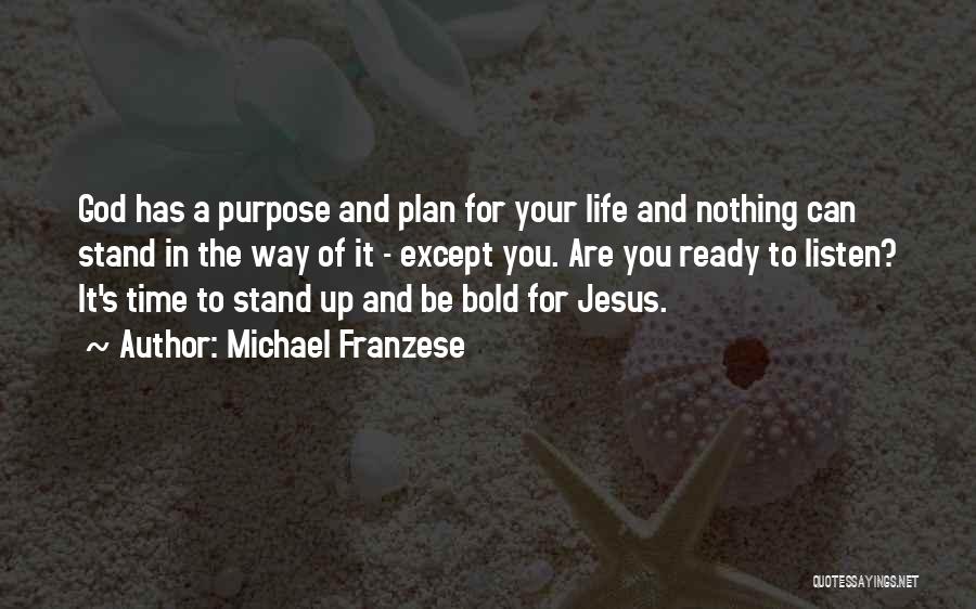 Michael Franzese Quotes: God Has A Purpose And Plan For Your Life And Nothing Can Stand In The Way Of It - Except
