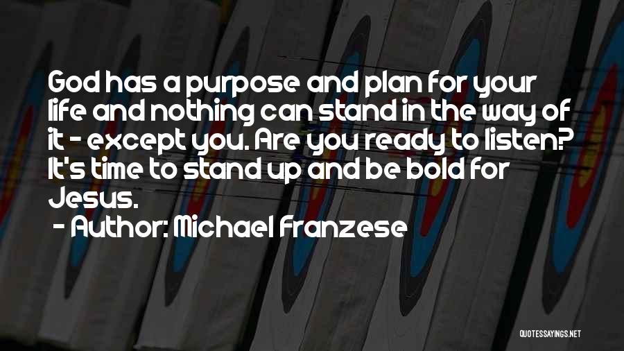 Michael Franzese Quotes: God Has A Purpose And Plan For Your Life And Nothing Can Stand In The Way Of It - Except